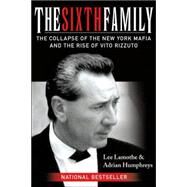 The Sixth Family The Collapse of the New York Mafia and the Rise of Vito Rizzuto by Lamothe, Lee; Humphreys, Adrian, 9780470837535