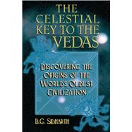 The Celestial Key to the Vedas by Sidharth, B. G., 9780892817535