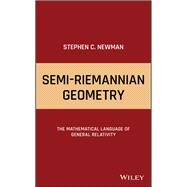 Semi-Riemannian Geometry The Mathematical Language of General Relativity by Newman, Stephen C., 9781119517535