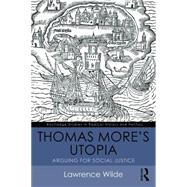 Thomas More's Utopia: Arguing for Social Justice by Wilde; Lawrence, 9781138187535