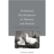 Relational Psychophysics in Humans and Animals: A Comparative-Developmental Approach by Sarris,Viktor, 9781138877535