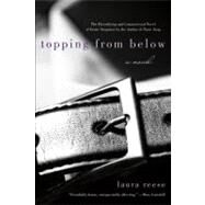 Topping from Below A Novel by Reese, Laura, 9781250027535