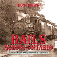 Rails Across Ontario by Brown, Ron, 9781459707535