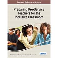 Preparing Pre-Service Teachers for the Inclusive Classroom by Dickenson, Patricia; Keough, Penelope; Courduff, Jennifer, 9781522517535