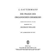 Die Praxis Des Organischen Chemikers by Gattermann, Ludwig; Wieland, Heinrich, 9783111087535