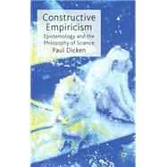 Constructive Empiricism Epistemology and the Philosophy of Science by Dicken, Paul, 9780230247536