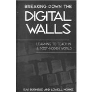 Breaking down the Digital Walls : Learning to Teach in a Post-Modem World by Burniske, R. W.; Monke, Lowell, 9780791447536