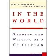 In the World : Reading and Writing as a Christian by Timmerman, John H., and Donald R. Hettinga, 9780801027536