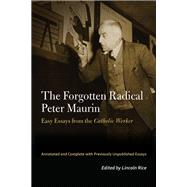 The Forgotten Radical Peter Maurin by Maurin, Peter; Rice, Lincoln, 9780823287536