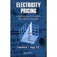 Electricity Pricing: Engineering Principles and Methodologies by Vogt; Lawrence J., 9780824727536
