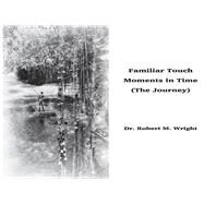Familiar Touch - Moments in Time (The Journey) by Wright, Robert, 9781098347536