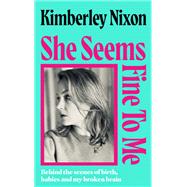 She Seems Fine to Me by Kimberley Nixon, 9781398557536