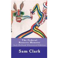 The Federal Reserve Monster by Clark, Sam H., 9781461127536