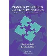 Puzzles, Paradoxes, and Problem Solving: An Introduction to Mathematical Thinking by Reba; Marilyn A., 9781482227536