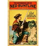 The Notorious Life of Ned Buntline by Bricklin, Julia, 9781493047536