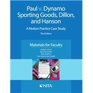 Paul v. Dynamo Sporting Goods, Dillon, and Hanson A Motion Practice Case Study, Materials for Faculty by Cloud, Morgan; Dooley, Mary Pat; Rushton, Terre; Vaidik, Nancy Harris, 9781601567536