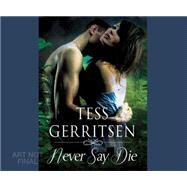 Never Say Die by Gerritsen, Tess; McFadden, Amy, 9781633797536