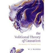 The Volitional Theory of Causation From Berkeley to the Twentieth Century by Mander, W. J., 9780192867537