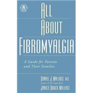 All About Fibromyalgia A Guide for Patients and Their Families by Wallace, Daniel J.; Wallace, Janice Brock, 9780195147537