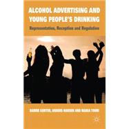 Alcohol Advertising and Young People's Drinking Representation, Reception and Regulation by Gunter, Barrie; Hansen, Anders; Touri, Maria, 9780230237537