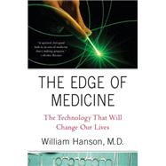 The Edge of Medicine The Technology That Will Change Our Lives by Hanson, Dr. William, M.D., 9780230617537