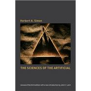 The Sciences of the Artificial, reissue of the third edition with a new introduction by John Laird by Simon, Herbert A.; Laird, John E., 9780262537537