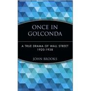 Once in Golconda A True Drama of Wall Street 1920-1938 by Brooks, John, 9780471357537