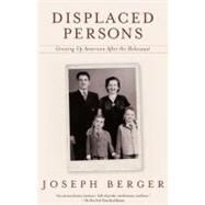 Displaced Persons Growing Up American After the Holocaust by Berger, Joseph, 9780671027537
