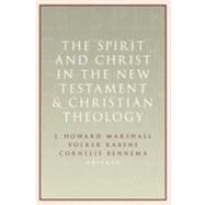 The Spirit and Christ in the New Testament and Christian Theology by Marshall, I. Howard; Rabens, Volker; Bennema, Cornelis, 9780802867537
