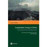 Sustainable Energy in China : The Closing Window of Opportunity by Berrah, Noureddine; Feng, Fei; Priddle, Roland; Wang, Leiping, 9780821367537