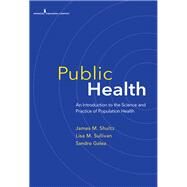 Public Health by Shultz, James M., Ph.D.; Sullivan, Lisa M., Ph.d.; Galea, Sandro, M.D., 9780826177537
