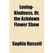 Loving-kindness, Or, the Ashdown Flower Show by Russell, Sophia, 9781154527537