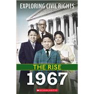 1967 (Exploring Civil Rights: The Rise) by Leslie, Jay, 9781338837537