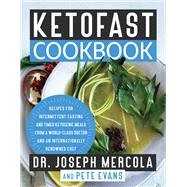 KetoFast Cookbook Recipes for Intermittent Fasting and Timed Ketogenic Meals from a World-Class Doctor and an Internationally Renowned Chef by Mercola, Joseph; Evans, Pete, 9781401957537