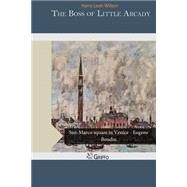 The Boss of Little Arcady by Wilson, Harry Leon, 9781505217537