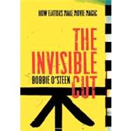 The Invisible Cut: How Editors Make Movie Magic by O'Steen, Bobbie, 9781932907537