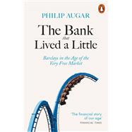 The Bank That Lived a Little Barclays in the Age of the Very Free Market by Augar, Philip, 9780141987538