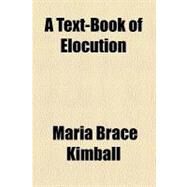 A Text-book of Elocution by Kimball, Maria Brace, 9780217907538