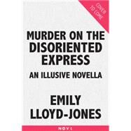 Murder on the Disoriented Express by Emily Lloyd-Jones, 9780316387538