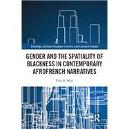 Gender and the Spatiality of Blackness in Contemporary AfroFrench Narratives by Polo B. Moji, 9780367637538