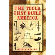 The Tools That Built America by Bealer, Alex W., 9780486437538