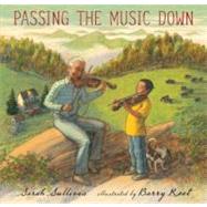 Passing the Music Down by Sullivan, Sarah; Root, Barry, 9780763637538