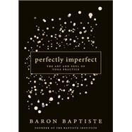 Perfectly Imperfect The Art and Soul of Yoga Practice by Baptiste, Baron, 9781401947538