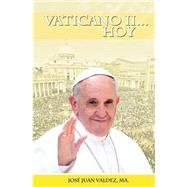 Vaticano II... Hoy / Vatican II ... Today by Valdez, Jose Juan, 9781507667538