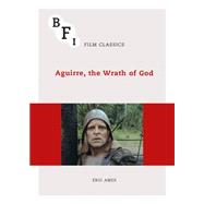 Aguirre, the Wrath of God by Ames, Eric, 9781844577538