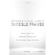 International Law's Invisible Frames Social Cognition and Knowledge Production in International Legal Processes by Bianchi, Andrea; Hirsch, Moshe, 9780192847539