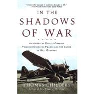 In the Shadows of War An American Pilot's Odyssey Through Occupied France and the Camps of Nazi Germany by Childers, Thomas, 9780805057539