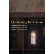 Questioning the Human Toward a Theological Anthropology for the Twenty-First Century by Boeve, Lieven; De Maeseneer, Yves; Van Stichel, Ellen, 9780823257539