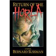 Return of the Horla A Novel by Sussman, Bernard, 9780935437539