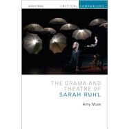 The Drama and Theatre of Sarah Ruhl by Muse, Amy, 9781350147539